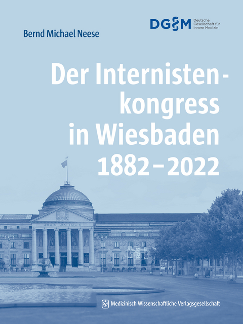Der Internistenkongress in Wiesbaden 1882&ndash;2022 - Bernd Michael Neese