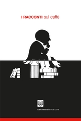 I Racconti sul Caff&egrave; - 2018 - Giorgio Alfonsi, Armando Bonato Casolaro, Renzo Brollo, Elena Cattaneo, Silvia Faini, Davide Flego, Marco Floridia, Sara Formisano, Santina Fratti, Costanza Frola, Luca Geloso, Maria Grazia Cavallaro, Serena Ierna, Vincenzo La Monica, Maria Perlongo, Sergio Russo, Francesca Santi, Luana Troncanetti