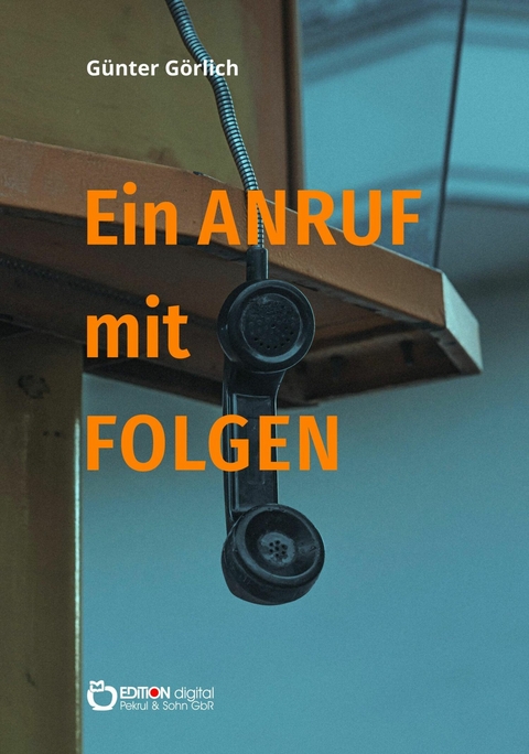 Ein Anruf mit Folgen - G&uuml;nter G&ouml;rlich
