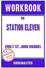 Workbook on Station Eleven: A Novel by Emily St. John Mandel | Discussions Made Easy -  Bookmaster