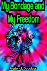 My Bondage and My Freedom - Frederick Douglass