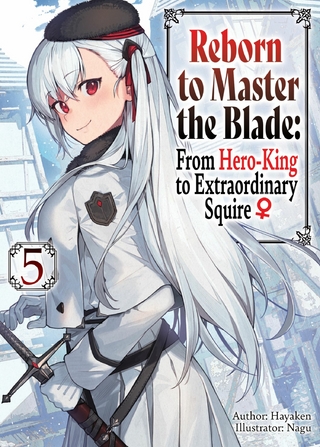 Reborn to Master the Blade: From Hero-King to Extraordinary Squire  Volume 5