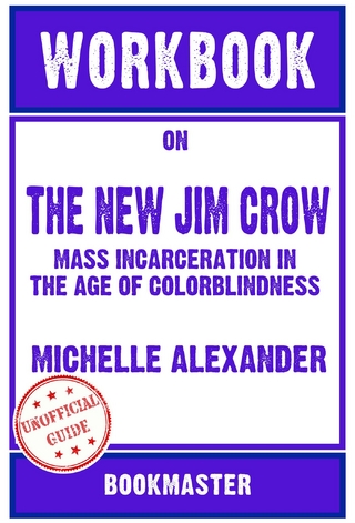 Workbook on The New Jim Crow: Mass Incarceration in the Age of Colorblindness by Michelle Alexander | Discussions Made Easy