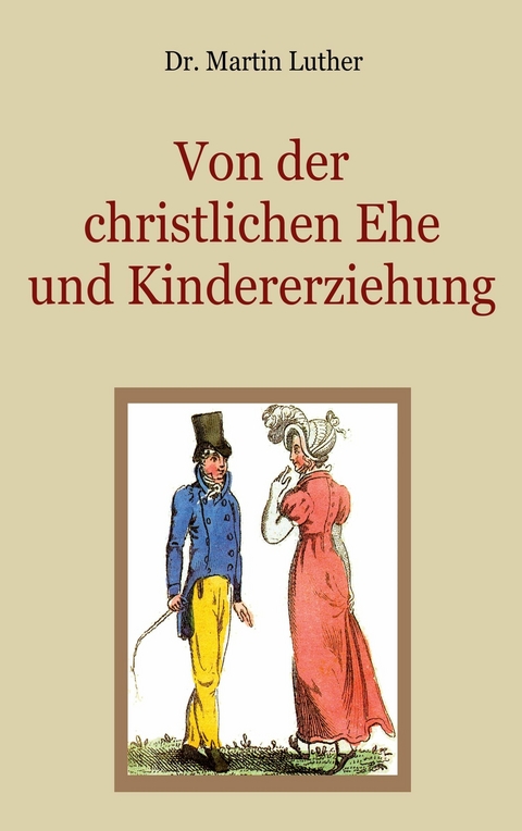 Von der christlichen Ehe und Kindererziehung - Martin Luther