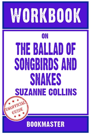 Workbook on The Ballad of Songbirds and Snakes: A Hunger Games Novel by Suzanne Collins | Discussions Made Easy