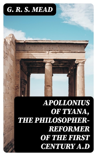 Apollonius of Tyana, the Philosopher-Reformer of the First Century A.D