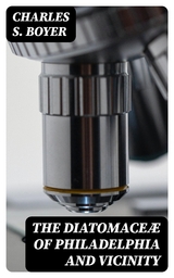 The Diatomace&aelig; of Philadelphia and Vicinity - Charles S. Boyer