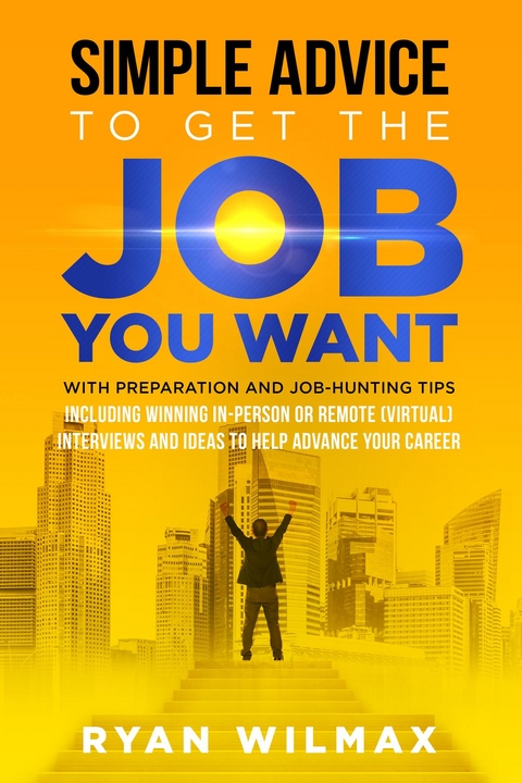 Simple Advice to Get the Job You Want - Ryan Wilmax