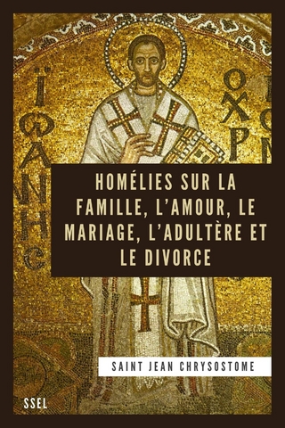 Homélies sur la Famille, l'Amour, le Mariage, l'Adultère et le Divorce
