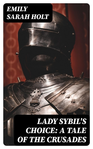Lady Sybil's Choice: A Tale of the Crusades