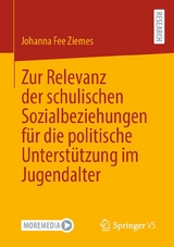 Zur Relevanz der schulischen Sozialbeziehungen f&uuml;r die politische Unterst&uuml;tzung im Jugendalter - Johanna Fee Ziemes