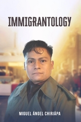 Immigrantology -  Miguel Angel Chiriapa