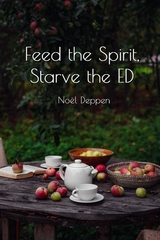 Feed the Spirit Starve the ED - No&euml;l Deppen