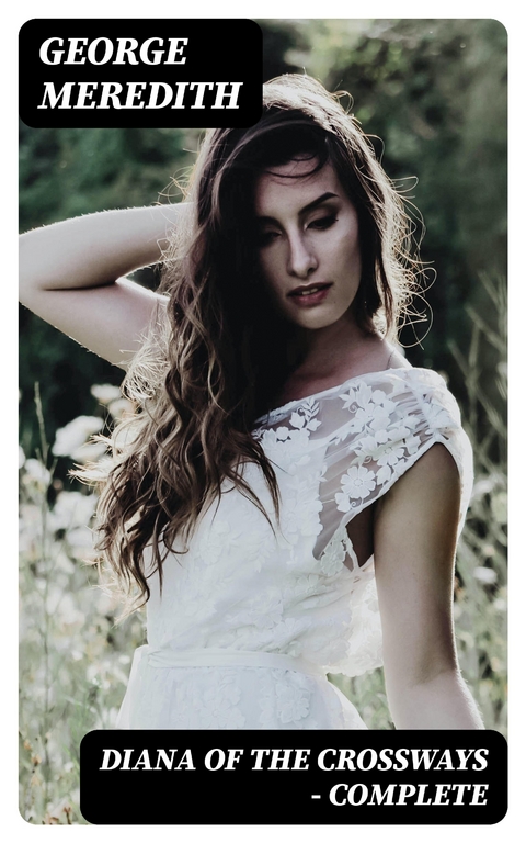 Diana of the Crossways &mdash; Complete - George Meredith