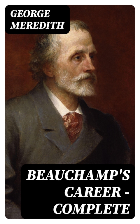 Beauchamp's Career &mdash; Complete - George Meredith