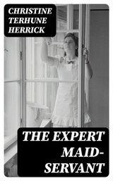 The Expert Maid-Servant - Christine Terhune Herrick