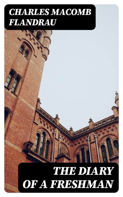 The Diary of a Freshman - Charles Macomb Flandrau