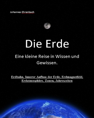 Die Erde - Eine kleine Reise in Wissen und Gewissen