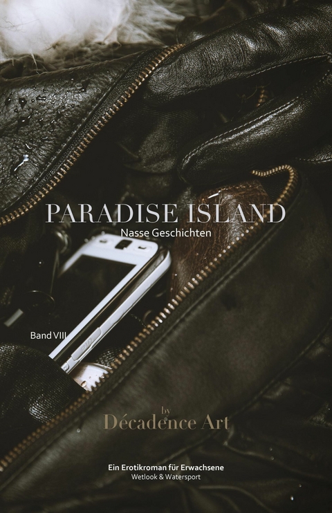Paradise Island - Nasse Geschichten: Band VIII - D&eacute;cadence Art