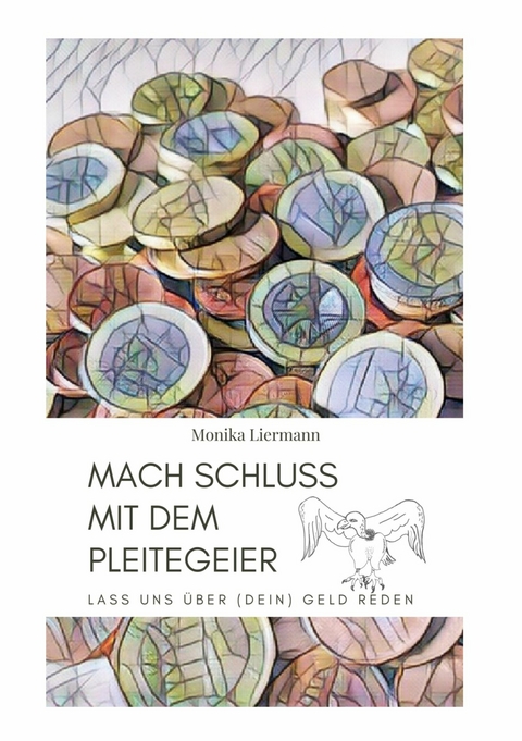 Mach Schluss mit dem Pleitegeier - Monika Liermann