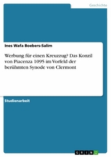 Werbung f&uuml;r einen Kreuzzug? Das Konzil von Piacenza 1095 im Vorfeld der ber&uuml;hmten Synode von Clermont - Ines Wafa Boebers-Salim