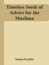 Timeless Seeds of Wisdom and Advice for the Muslima -  Imam Kathir