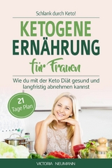 SCHLANK DURCH KETO! Ketogene Ern&auml;hrung f&uuml;r Frauen - Victoria Neumann