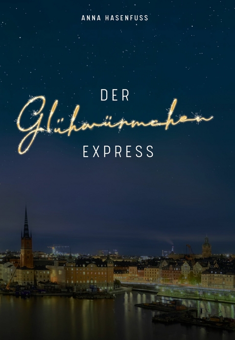 Der Gl&uuml;hw&uuml;rmchenexpress - Anna Hasenfuss
