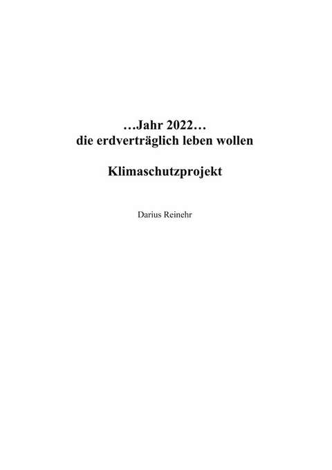 ...Jahr 2022...die erdvertr&auml;glich leben wollen - Darius Reinehr