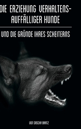 Die Erziehung verhaltensauff&auml;lliger Hunde - Sascha Bartz