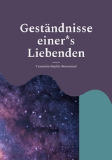 Gest&auml;ndnisse einer*s Liebenden - Yassamin-Sophia Boussaoud