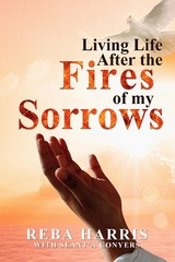 Living Life After the Fires of my Sorrows - Reba Harris