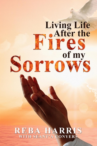 Living Life After the Fires of my Sorrows