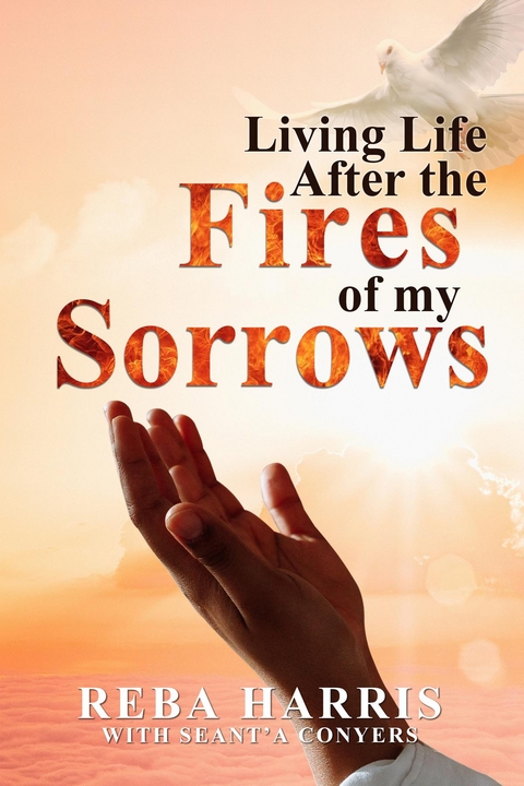 Living Life After the Fires of my Sorrows - Reba Harris