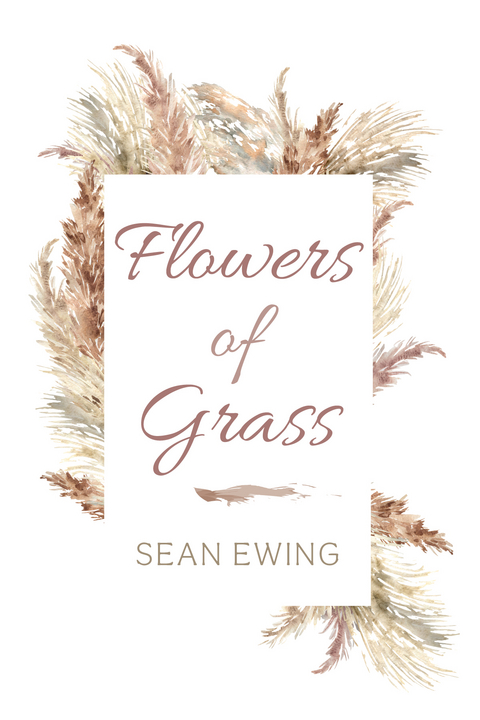 Flowers of Grass - Sean Ewing