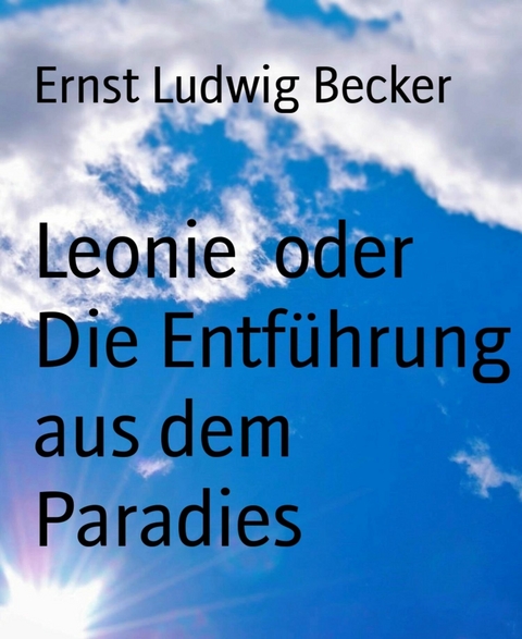 Leonie  oder Die Entf&uuml;hrung aus dem Paradies - Ernst Ludwig Becker