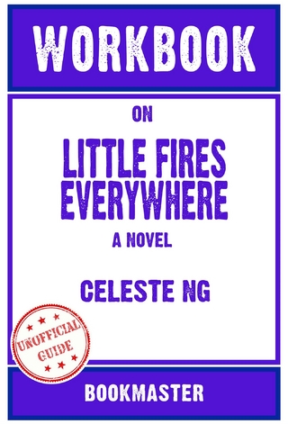 Workbook on Little Fires Everywhere: A Novel by Celeste Ng | Discussions Made Easy