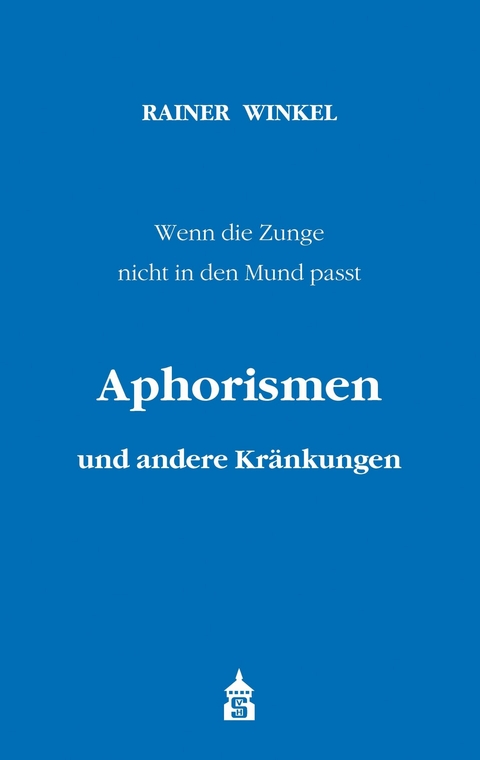 Aphorismen und andere Kr&auml;nkungen - Rainer Winkel
