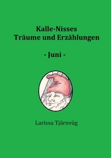 Kalle-Nisses Tr&auml;ume und Erz&auml;hlungen - Juni - - Larissa Tj&auml;rnv&auml;g