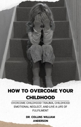 How to Overcome Your Childhood - Dr. Collins William Anderson