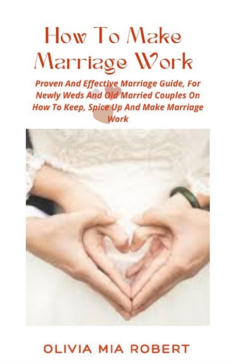 How To Make Marriage Work - Olivia Mia Robert