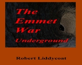 The Emmet War Underground - Robert Liddycoat