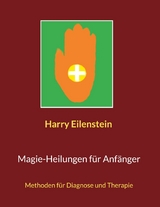 Magie-Heilungen f&uuml;r Anf&auml;nger - Harry Eilenstein