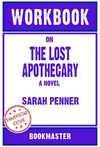 Workbook on The Lost Apothecary: A Novel by Sarah Penner | Discussions Made Easy