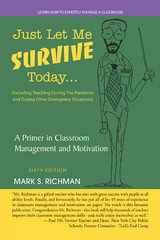 Just Let Me Survive Today: a Primer in Classroom Management and Motivation - Mark S. Richman