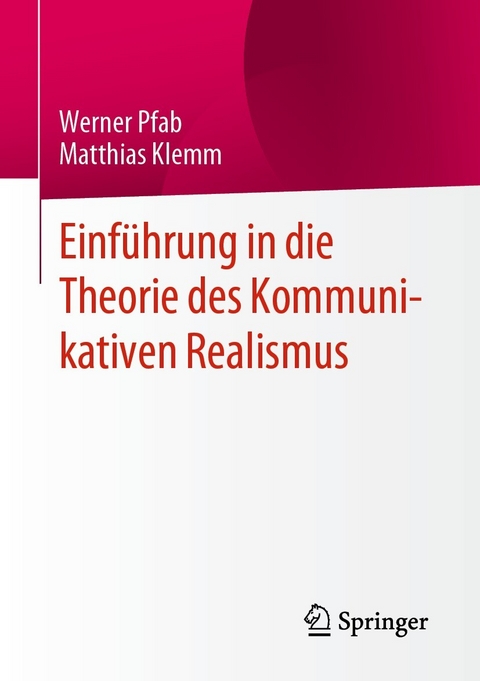 Einf&uuml;hrung in die Theorie des Kommunikativen Realismus - Werner Pfab, Matthias Klemm