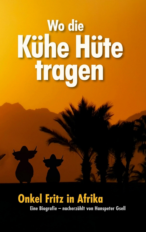 Wo die K&uuml;he H&uuml;te tragen - Hanspeter Gsell