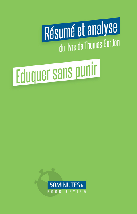 Eduquer sans punir (R&eacute;sum&eacute; et analyse du livre de Thomas Gordon) -  Stephanie Henry
