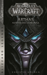 World of Warcraft: Arthas - Aufstieg des Lichk&ouml;nigs - Roman zum Game - Christie Golden