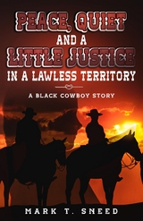 Peace, Quiet and a Little Justice in a Lawless Territory - Mark T. Sneed